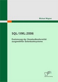 Abbildung von: SQL/XML:2006 - Evaluierung der Standardkonformität ausgewählter Datenbanksysteme - Diplomica Verlag