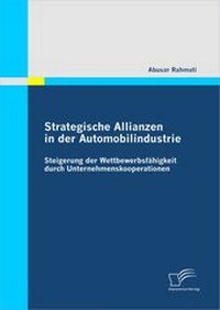 Abbildung von: Strategische Allianzen in der Automobilindustrie: Steigerung der Wettbewerbsfähigkeit durch Unternehmenskooperationen - Diplomica Verlag