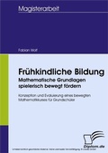 Cover: Fr&uuml;hkindliche Bildung - Mathematische Grundlagen spielerisch bewegt f&ouml;rdern - diplom.de