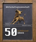 Cover: 50 Schl&uuml;sselideen Wirtschaftswissenschaft - Spektrum Akademischer Verlag