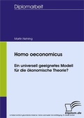 Cover: Homo oeconomicus - ein universell geeignetes Modell f&uuml;r die &ouml;konomische Theorie? - diplom.de