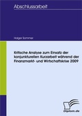 Cover: Kritische Analyse zum Einsatz der konjunkturellen Kurzarbeit w&auml;hrend der Finanzmarkt- und Wirtschaftskrise 2009 - diplom.de