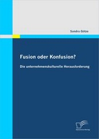 Abbildung von: Fusion oder Konfusion? Die unternehmenskulturelle Herausforderung - Diplomica Verlag