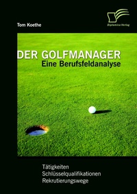 Abbildung von: Der Golfmanager: Eine Berufsfeldanalyse - Diplomica Verlag