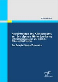 Abbildung von: Auswirkungen des Klimawandels auf den alpinen Wintertourismus - Entwicklungsszenarien und mögliche Anpassungsstrategien - Diplomica Verlag