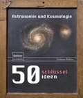 Cover: 50 Schl&uuml;sselideen Astronomie und Kosmologie - Spektrum Akademischer Verlag