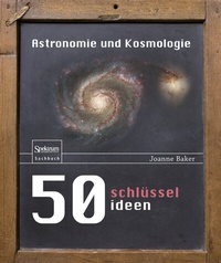 Abbildung von: 50 Schlüsselideen Astronomie und Kosmologie - Spektrum Akademischer Verlag