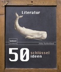 Cover: 50 Schl&uuml;sselideen Literatur - Spektrum Akademischer Verlag
