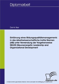 Abbildung von: Einführung eines Bildungsqualitätsmanagementsystems in das Arbeitswissenschaftliche Institut Bremen (AIB) unter Verwendung der Vorgehensweise NELOD (Neuroenergetic Leadership and Organisational Development) - diplom.de