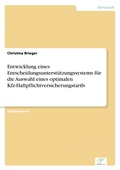 Cover: Entwicklung eines Entscheidungsunterstuetzungssystems fuer die Auswahl eines optimalen Kfz-Haftpflichtversicherungstarifs - diplom.de