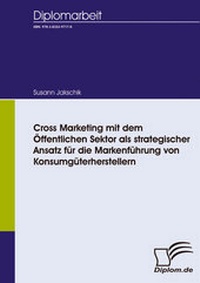 Abbildung von: Cross Marketing mit dem Öffentlichen Sektor als strategischer Ansatz für die Markenführung von Konsumgüterherstellern - Diplomica Verlag