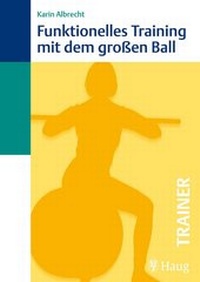 Abbildung von: Funktionelles Training mit dem großen Ball - Karl F. Haug