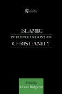 Cover: Islamic Interpretations of Christianity - Routledge