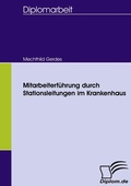 Cover: Mitarbeiterf&uuml;hrung durch Stationsleitungen im Krankenhaus - Diplomica Verlag