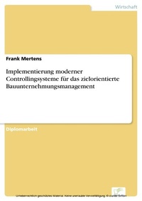 Abbildung von: Implementierung moderner Controllingsysteme für das zielorientierte Bauunternehmungsmanagement - diplom.de