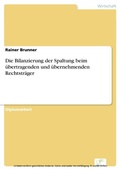Cover: Die Bilanzierung der Spaltung beim &uuml;bertragenden und &uuml;bernehmenden Rechtstr&auml;ger - diplom.de