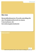 Cover: Kennzahlenbasiertes Proze&szlig;controlling f&uuml;r den Produktionsbereich in einem Unternehmen der Investitionsg&uuml;terindustrie - diplom.de