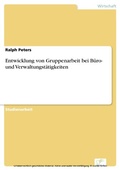 Cover: Entwicklung von Gruppenarbeit bei B&uuml;ro- und Verwaltungst&auml;tigkeiten - diplom.de