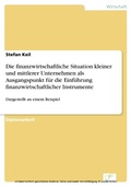 Cover: Die finanzwirtschaftliche Situation kleiner und mittlerer Unternehmen als Ausgangspunkt f&uuml;r die Einf&uuml;hrung finanzwirtschaftlicher Instrumente - diplom.de