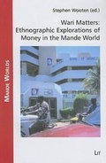 Cover: Wari Matters: Ethnographic Explorations of Money in the Mande World - LIT