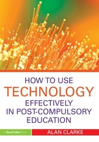 Enlarge image Cover: How to Use Technology Effectively in Post-Compulsory Education - Routledge