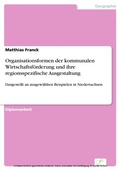 Cover: Organisationsformen der kommunalen Wirtschaftsf&ouml;rderung und ihre regionsspezifische Ausgestaltung - diplom.de