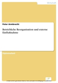 Abbildung von: Betriebliche Reorganisation und externe Einflußnahme - diplom.de