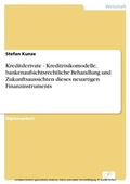 Cover: Kreditderivate - Kreditrisikomodelle, bankenaufsichtsrechtliche Behandlung und Zukunftsaussichten dieses neuartigen Finanzinstruments - diplom.de