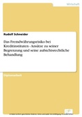 Cover: Das Fremdw&auml;hrungsrisiko bei Kreditinstituten - Ans&auml;tze zu seiner Begrenzung und seine aufsichtsrechtliche Behandlung - diplom.de