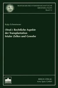 Abbildung von: (Straf-) Rechtliche Aspekte der Transplantation fetaler Zellen und Gewebe - Berliner Wissenschafts-Verlag