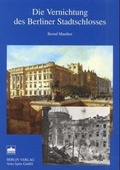 Cover: Die Vernichtung des Berliner Stadtschlosses - Berliner Wissenschafts-Verlag