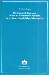 Abbildung von: Der finanzielle Eigennutz als der zu minimierende Missstand im wettbewerbsrechtlichen Schutzsystem - Berliner Wissenschafts-Verlag