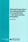 Cover: Informal-Kooperatives Verwaltungshandeln im Umweltschutz - eine &ouml;konomische Perspektive - Berliner Wissenschafts-Verlag