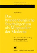 Cover: Das brandenburgische Stadtb&uuml;rgertum als Mitgestalter der Moderne - Berliner Wissenschafts-Verlag