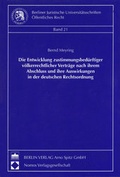 Cover: Die Entwicklung zustimmungsbed&uuml;rftiger v&ouml;lkerrechtlicher Vertr&auml;ge nach ihrem Abschluss und ihre Auswirkungen in der deutschen Rechtsordnung - Berliner Wissenschafts-Verlag