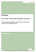Cover: Ich wollte nicht mehr k&auml;mpfen (m&uuml;ssen) - diplom.de