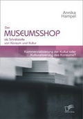 Cover: Der Museumsshop als Schnittstelle von Konsum und Kultur - Diplomica Verlag