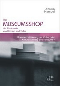 Abbildung von: Der Museumsshop als Schnittstelle von Konsum und Kultur - Diplomica Verlag
