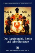 Cover: Das Landesarchiv Berlin und seine Best&auml;nde - Berliner Wissenschafts-Verlag