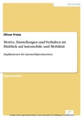 Cover: Motive, Einstellungen und Verhalten im Hinblick auf Automobile und Mobilit&auml;t - diplom.de