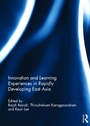 Cover: Innovation and Learning Experiences in Rapidly Developing East Asia - Routledge