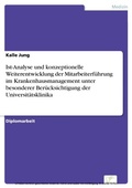 Cover: Ist-Analyse und konzeptionelle Weiterentwicklung der Mitarbeiterf&uuml;hrung im Krankenhausmanagement unter besonderer Ber&uuml;cksichtigung der Universit&auml;tsklinika - diplom.de
