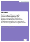 Cover: Etablierung und Evaluierung der quantitativen Bestimmung von Homocystein und den Metaboliten Cystathionin, Methylmalons&auml;ure und 2-Methylzitronens&auml;ure im Serum mittels Gaschromatographie-Massenspektrometrie - diplom.de