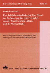 Abbildung von: Eine fahrleistungsunabhängige LKW-Maut zur Verlagerung des Güterverkehrs von der Straße auf die Schiene und die Wasserstraße - Berliner Wissenschafts-Verlag
