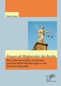 Cover: Frauen als Wegbereiter des Rechts: Die ersten deutschen Juristinnen und ihre Reformforderungen in der Weimarer Republik - Diplomica Verlag