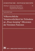 Cover: V&ouml;lkerrechtliche Verantwortlichkeit bei Teilnahmen an "Peace-keeping"-Missionen der vereinten Nationen - Berliner Wissenschafts-Verlag