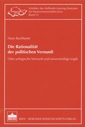 Cover: Die Rationalit&auml;t der politischen Vernunft - Berliner Wissenschafts-Verlag