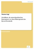 Cover: Zertifikate als umweltpolitisches Instrument vor dem Hintergrund des Kyoto-Protokolls - diplom.de