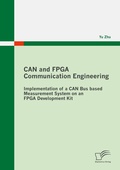 Cover: CAN and FPGA Communication Engineering: Implementation of a CAN Bus based Measurement System on an FPGA Development Kit - Diplomica Verlag