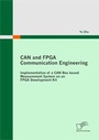 Cover: CAN and FPGA Communication Engineering: Implementation of a CAN Bus based Measurement System on an FPGA Development Kit - Diplomica Verlag
